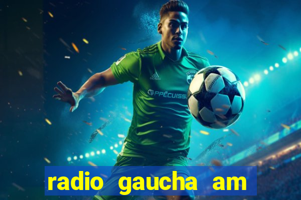 radio gaucha am 600 porto alegre rs